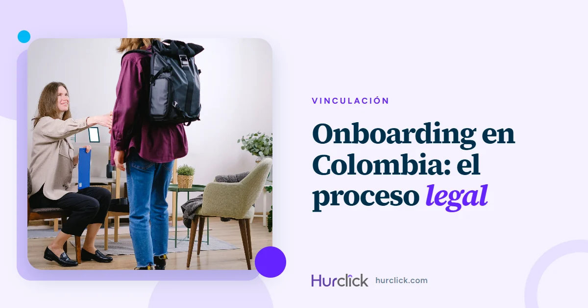 Onboarding de empleados en Colombia: El proceso legal que nadie te enseñó