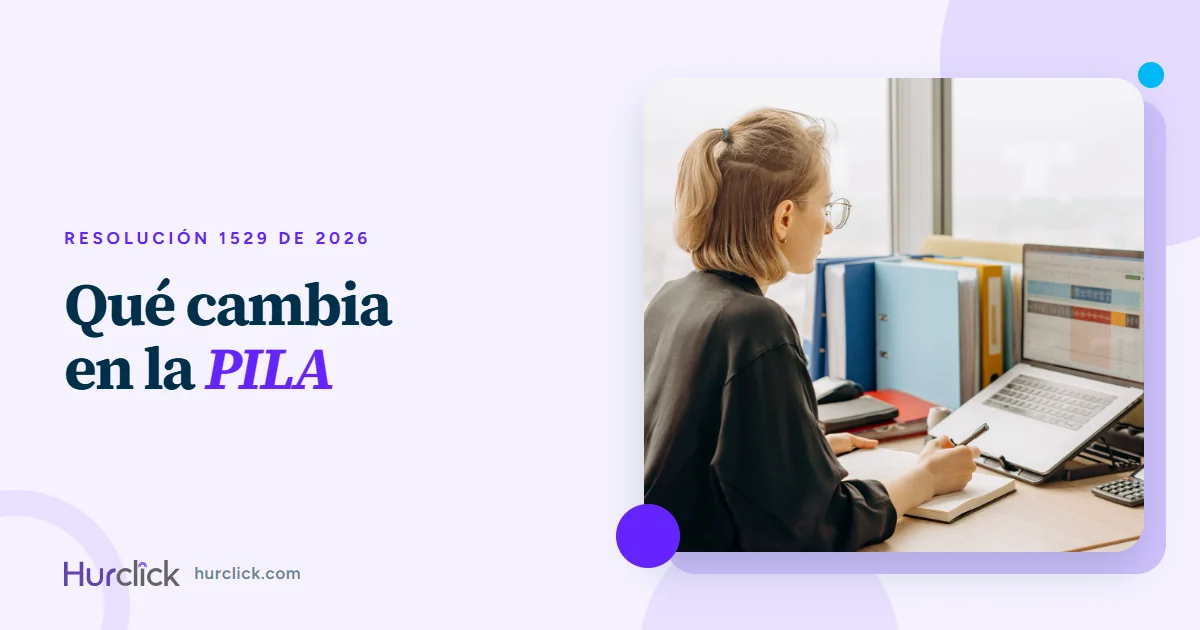 Resolución 1529 de 2026: qué cambia en la PILA y qué debe hacer tu empresa